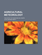 Agricultural Meteorology: The Effect of Weather on Crops