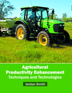 Agricultural Productivity Enhancement: Techniques and Technologies