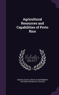 Agricultural Resources and Capabilities of Porto Rico - United States Office of Experiment Stat (Creator)