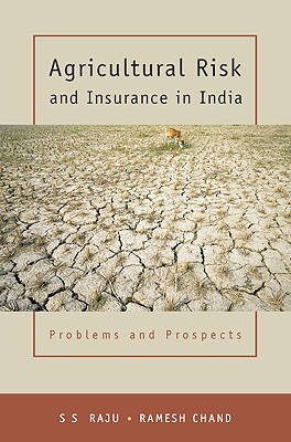 Agricultural Risk and Insurance in India: Problems and Prospects - Raju, S S, and Chand, Ramesh