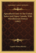 Agricultural Tour in the United States and Upper Canada, with Miscellaneous Notices