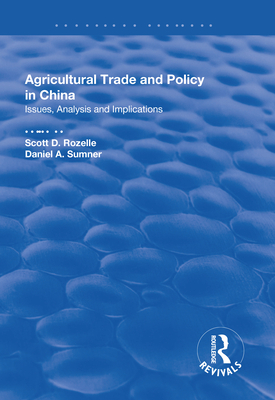 Agricultural Trade and Policy in China: Issues, Analysis and Implications - Rozelle, Scott D., and Sumner, Daniel A. (Editor)