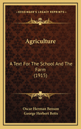 Agriculture: A Text for the School and the Farm (1915)