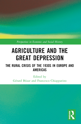 Agriculture and the Great Depression: The Rural Crisis of the 1930s in Europe and the Americas - Baur, Grard (Editor), and Chiapparino, Francesco (Editor)