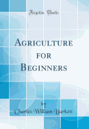 Agriculture for Beginners (Classic Reprint)