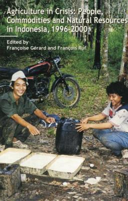 Agriculture in Crisis: People, Commodities and Natural Resources in Indonesia 1996-2001 - Gerard, Francoise, and Ruf, Francois