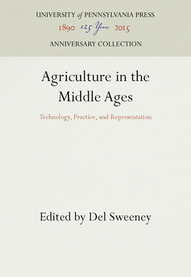 Agriculture in the Middle Ages: Technology, Practice, and Representation - Sweeney, Del (Editor)