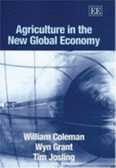 Agriculture in the New Global Economy - Coleman, William, and Grant, Wyn, and Josling, Tim