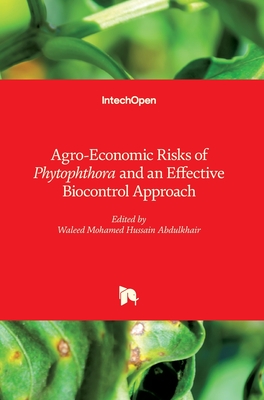 Agro-Economic Risks of Phytophthora and an Effective Biocontrol Approach - Abdulkhair, Waleed Mohamed Hussain (Editor)