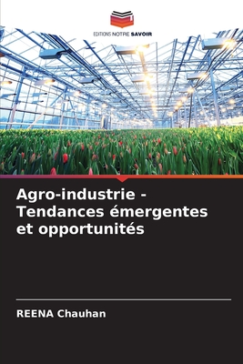 Agro-industrie - Tendances ?mergentes et opportunit?s - Chauhan, Reena