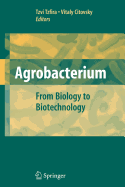 Agrobacterium: From Biology to Biotechnology - Kitagawa, K, and Tzfira, Tzvi (Editor), and Citovsky, Vitaly (Editor)