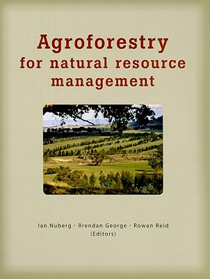 Agroforestry for Natural Resource Management - Nuberg, Ian (Editor), and George, Brendan (Editor), and Reid, Rowan (Editor)