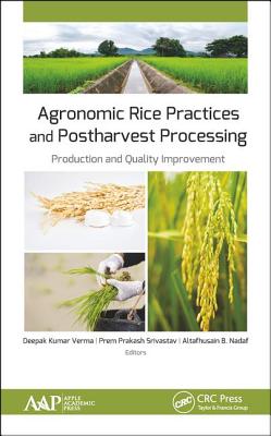 Agronomic Rice Practices and Postharvest Processing: Production and Quality Improvement - Verma, Deepak Kumar (Editor), and Srivastav, Prem Prakash (Editor), and Nadaf, Altafhusain B (Editor)
