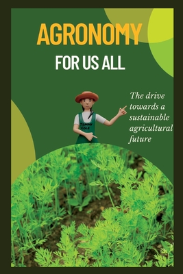 Agronomy for us all: The drive towards a sustainable agricultural future - Cole, Tommy