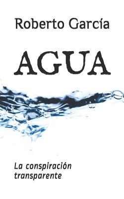 Agua: La conspiraci?n transparente - Jimenez, Flavio (Foreword by), and Garcia, Roberto