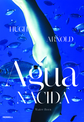 Agua Nacida: Water Born - Arnold, Hugh