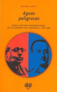 Aguas Peligrosas: Nueva Historia Internacional de La Guerra Civil Espanola