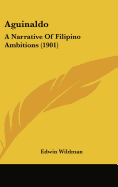 Aguinaldo: A Narrative Of Filipino Ambitions (1901) - Wildman, Edwin