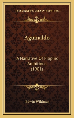 Aguinaldo: A Narrative of Filipino Ambitions (1901) - Wildman, Edwin