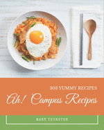 Ah! 303 Yummy Campus Recipes: A Timeless Yummy Campus Cookbook