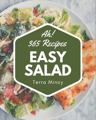 Ah! 365 Easy Salad Recipes: Best Easy Salad Cookbook for Dummies - Mincy, Terra