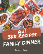 Ah! 365 Family Dinner Recipes: Family Dinner Cookbook - Where Passion for Cooking Begins