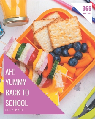 Ah! 365 Yummy Back to School Recipes: Keep Calm and Try Yummy Back to School Cookbook - Paul, Lela