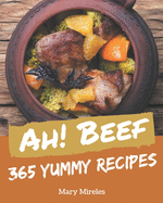 Ah! 365 Yummy Beef Recipes: Happiness is When You Have a Yummy Beef Cookbook!