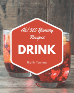 Ah! 365 Yummy Drink Recipes: Yummy Drink Cookbook - Where Passion for Cooking Begins