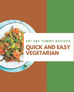 Ah! 365 Yummy Quick and Easy Vegetarian Recipes: Yummy Quick and Easy Vegetarian Cookbook - Your Best Friend Forever