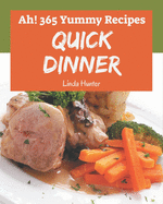 Ah! 365 Yummy Quick Dinner Recipes: Welcome to Yummy Quick Dinner Cookbook