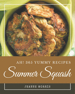 Ah! 365 Yummy Summer Squash Recipes: Welcome to Yummy Summer Squash Cookbook