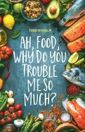 Ah, food, why do you trouble me so much?: 14 mental and emotional steps you need before you take one more bite