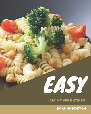 Ah! My 365 Easy Recipes: An Easy Cookbook from the Heart! - Morton, Anna