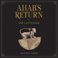 Ahab's Return: Or, the Last Voyage