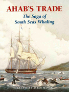 Ahab's Trade: The Saga of South Seas Whaling