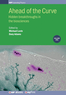 Ahead of the Curve: Hidden breakthroughs in the biosciences: Volume 1