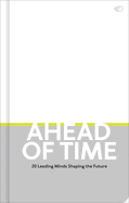 Ahead of Time: 20 leading minds shaping the future