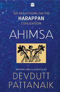 Ahimsa: 100 Reflections on Harappan Civilization