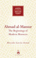 Ahmad Al-Mansur: The Beginnings of Modern Morocco