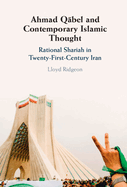 Ahmad Q bel and Contemporary Islamic Thought: Rational Shariah in Twenty-First-Century Iran