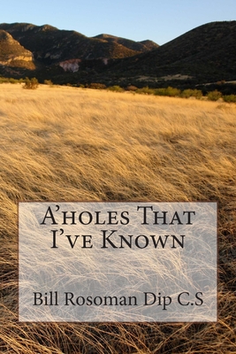A'holes That I've Known - Rosoman, Bill