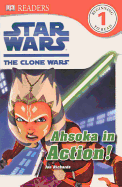 Ahsoka in Action: Star Wars: The Clone Wars