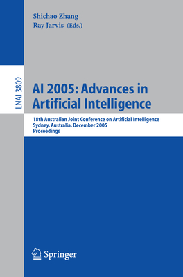 AI 2005: Advances in Artificial Intelligence: 18th Australian Joint Conference on Artificial Intelligence, Sydney, Australia, December 5-9, 2005, Proceedings - Zhang, Shichao (Editor), and Jarvis, Ray (Editor)