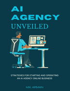 AI Agency Unveiled: Strategies for starting and operating an AI agency online business