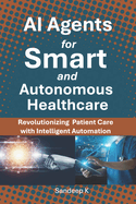 AI Agents for Smart and Autonomous Healthcare: Revolutionizing Patient Care with Intelligent Automation