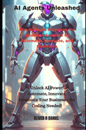 AI Agents Unleashed: The No-Code Playbook for Business Leaders to Automate, Innovate, and Dominate