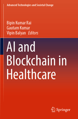 AI and Blockchain in Healthcare - Rai, Bipin Kumar (Editor), and Kumar, Gautam (Editor), and Balyan, Vipin (Editor)