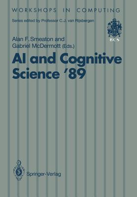 AI and Cognitive Science '89: Dublin City University 14-15 September 1989 - Smeaton, Alan F. (Editor), and McDermott, Gabriel (Editor)