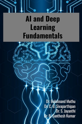 AI and Deep Learning Fundamentals: Step by Step Tutorials - Muthu, Balaanand, and C B, Sivaparthipan, and S, Jayanthi